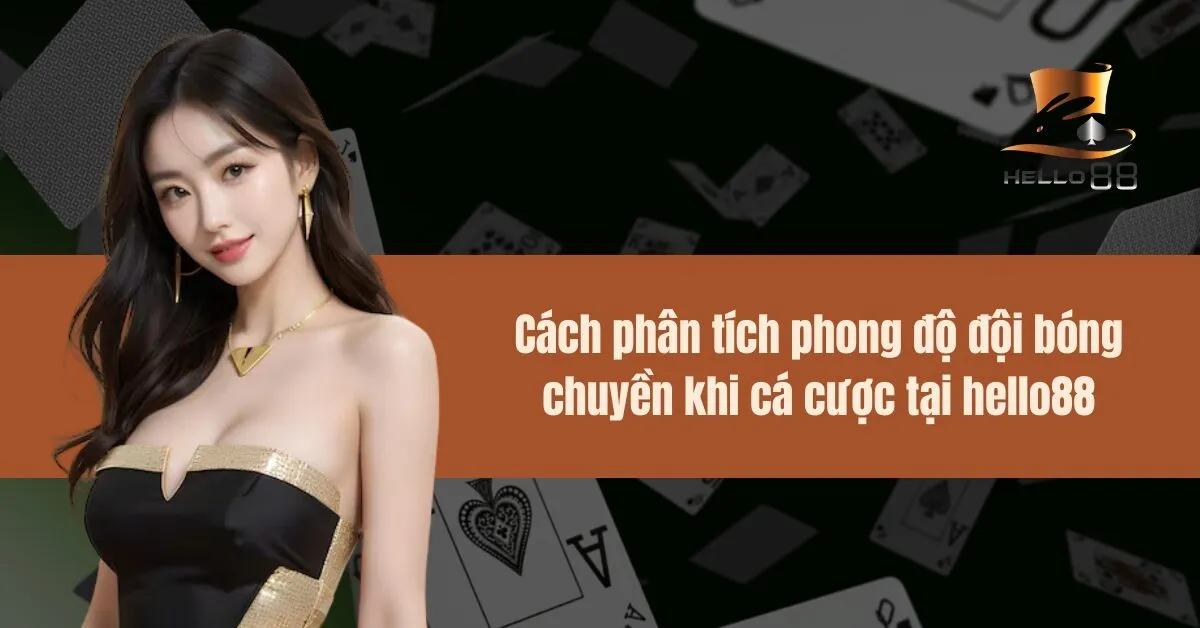 Cách phân tích phong độ đội bóng chuyền khi cá cược tại hello88