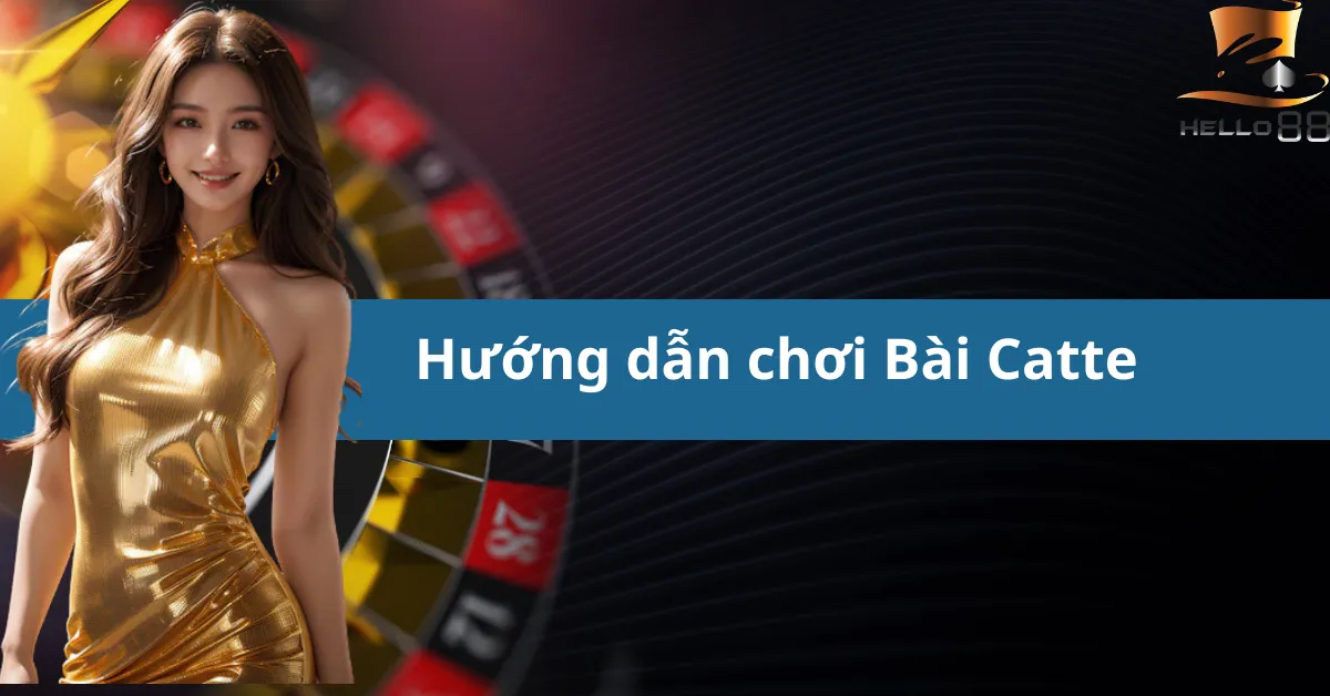 Hướng dẫn chơi Bài Catte hiệu quả trên hello88 - Luật chơi và cách chơi cơ bản