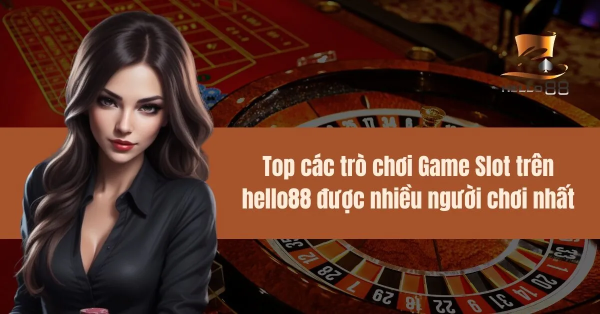 Top các trò chơi Game Slot trên hello88 được nhiều người chơi nhất